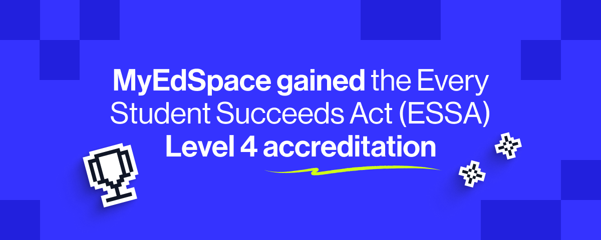 MyEdSpace gained the Every Student Succeeds Act (ESSA) Level 4 accreditation.